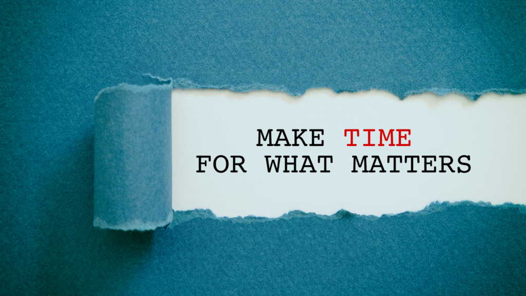 How Do You Make Time For What Matters?