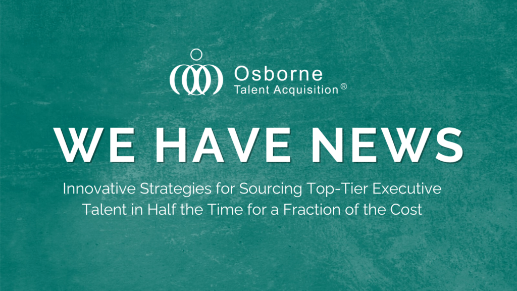 News Release: Osborne Talent Acquisition Revolutionizes Executive Recruitment with Innovative, Cost-Efficient Solutions